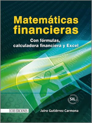 cover image of Matemáticas financieras con formulas, calculadora financiera y excel